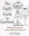 The Giggly Guide to Grammar: Serious Grammar with a Sense of Humor