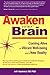 Awaken Your Brain: Coming Alive to Vibrant Well-Being and a New Reality