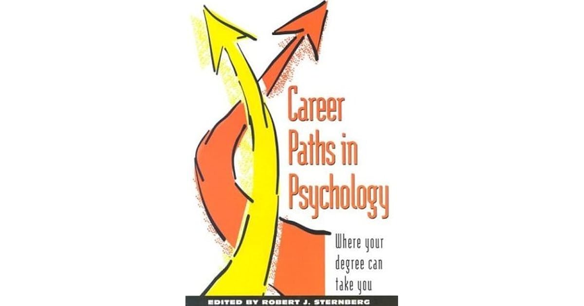Career Paths in Psychology Where Your Degree Can Take You by Robert J. Sternberg