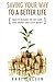 Saving Your Way to a Better Life: How to Budget, Pay off Debt, Save Money and Shop Smart