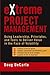 eXtreme Project Management: Using Leadership, Principles, and Tools to Deliver Value in the Face of Volatility