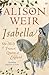 Isabella by Alison Weir
