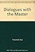 Dialogues With the Master