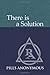 There Is A Solution: The Twelve Steps and Twelve Traditions of Pills Anonymous