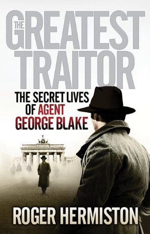 The Greatest Traitor: The Secret Lives of Agent George Blake (Hardcover)