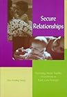 Secure Relationships by Alice Sterling Honig Secure Relationships by Alice Sterling Honig