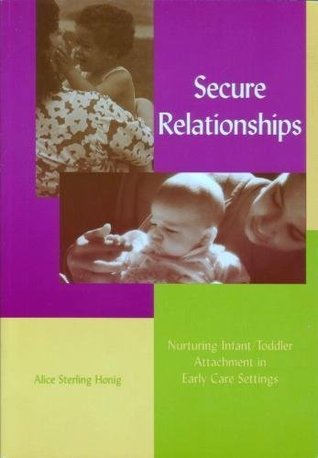 Secure Relationships: Nurturing Infant/Toddler Attachment in Early Care Settings (Paperback)