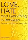 Love, Hate and Everything in Between: Expressing Emotions in Japanese (Power Japanese Series)
