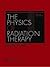 Te Pysics Of Radiation Terapy by Faiz M. Khan
