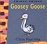 Goosey Goose by Chris Raschka