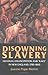 Disowning Slavery by Joanne Pope Melish
