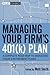 Managing Your Firm's 401(k) Plan: A Complete Roadmap to Managing Today's Retirement Plans (Wiley Finance Book 564)