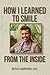 How I Learned To Smile From The Inside