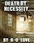 DEATH BY NECESSITY by R.G. Love