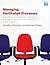 Managing Facilitated Processes: A Guide for Facilitators, Managers, Consultants, Event Planners, Trainers and Educators