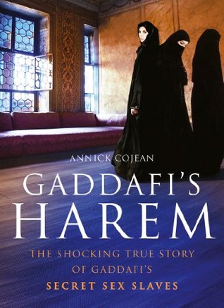 Gaddafi's Harem: The shocking true story of Gaddafi's secret sex slaves