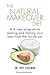The Natural Makeover Diet: A 4-step Program to Looking and Feeling Your Best from the Inside Out
