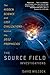 The Source Field Investigations: The Hidden Science and Lost Civilizations Behind the 2012 Prophecies