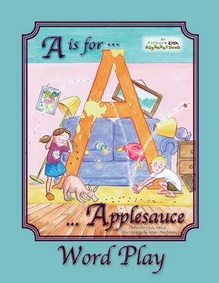 A is for Applesauce Word Play (Arthur & Zita Alphabet Books)