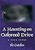 A Haunting on Oakwood Drive: A True story