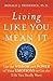 Living Like You Mean It: Use the Wisdom and Power of Your Emotions to Get the Life You Really Want