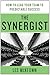 The Synergist: How to Lead Your Team to Predictable Success