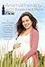 Aromatherapy and the Expectant Mom: A Woman's Guide to the Best Essential Oils for a Holistic Pregnancy