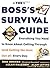 The Boss's Survival Guide: Everything You Need to Know About Getting Through (and Getting the Most Out Of) Every Day