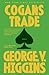 Cogan's Trade by George V. Higgins Cogan's Trade by George V. Higgins