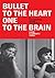 BULLET TO THE HEART ONE TO THE BRAIN: A PSYCHODRAMA PLAYED ON THE PAGE