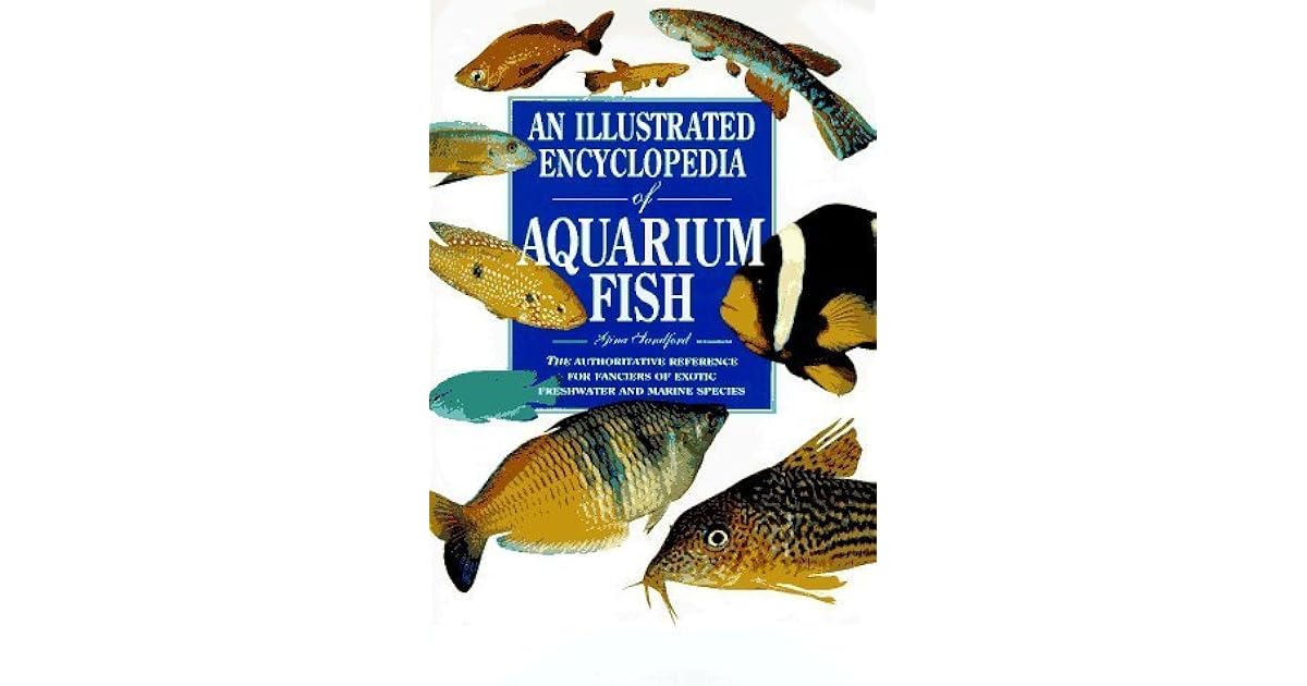 An Illustrated Encyclopedia of Aquarium Fish The Authorative Reference
