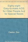 Eighty-eight Easy-to-make Aids for Older People And for Special Needs