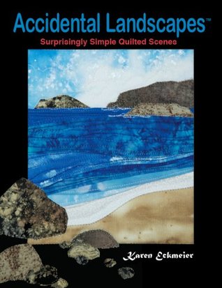 Accidental Landscapes: Surprisingly Simple Quilted Scenes (Paperback)
