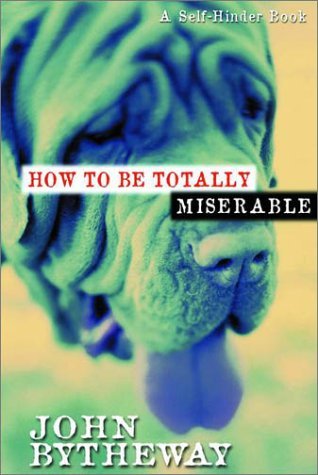 How to Be Totally Miserable: A Self-Hinder Book (Hardcover)