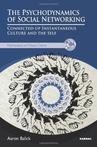 The Psychodynamics of Social Networking (The Psychoanalysis and Popular Culture Series)