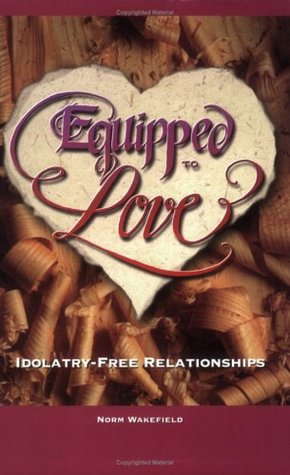 Equipped to Love : Idolatry-free Relationships (Paperback)
