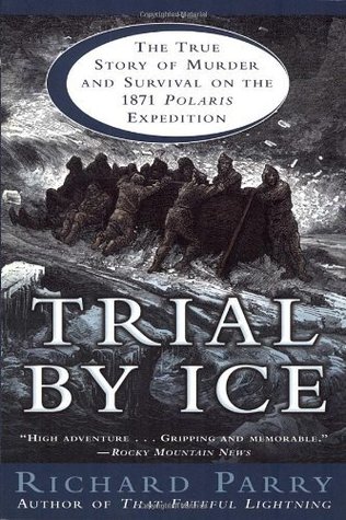 Trial by Ice: The True Story of Murder and Survival on the 1871 Polaris Expedition