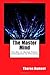 The Master Mind: The Key to Mental Power, Development & Efficiency