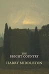 The Bright Country: A Fisherman's Return to Trout, Wild Water, and Himself