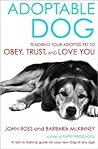 Adoptable Dog: Teaching Your Adopted Pet to Obey, Trust, and Love You