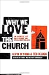 Why We Love the Church: In Praise of Institutions and Organized Religion Why We Love the Church: In Praise of Institutions and Organized Religion