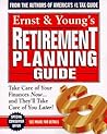 Ernst & Young's Retirement Planning Guide: Take Care of Your Finances Now...And They'll Take Care of You Later (ERNST AND YOUNG'S RETIREMENT PLANNING GUIDE)