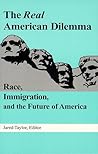 The Real American Dilemma: Race, Immigration, and the Future of America