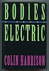 Bodies Electric by Colin Harrison