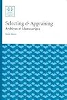 Selecting & Appraising: Archives & Manuscripts (ARCHIVAL FUNDAMENTALS SERIES. II)