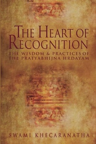 The Heart of Recognition: The Wisdom and Practices of the Pratyabhijna Hrdayam (Paperback)