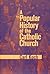 A Popular History of the Catholic Church