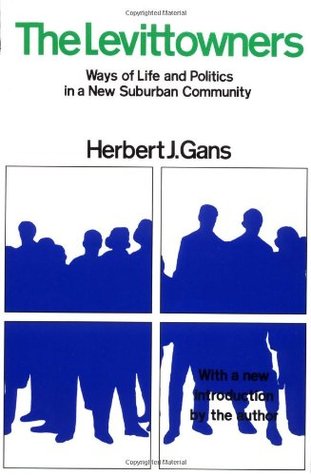 The Levittowners Ways Of Life And Politics In A New Suburban Community By Herbert J Gans