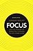 Focus: Use the power of targeted thinking to get more done (2nd Edition)