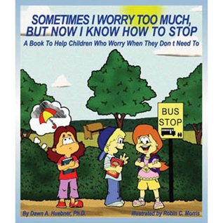 Sometimes I Worry Too Much, But Now I Know How to Stop (Paperback)